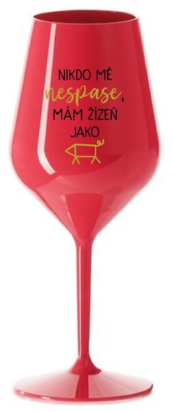 NIKDO MĚ NESPASE, MÁM ŽÍZEŇ JAKO PRASE - červená nerozbitná sklenice na víno 470 ml