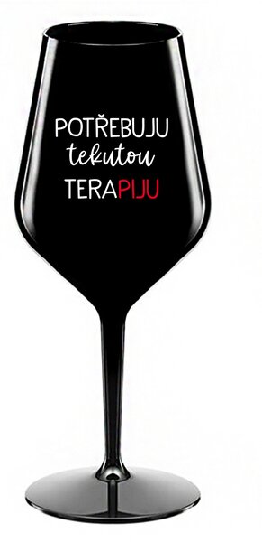 POTŘEBUJU TEKUTOU TERAPIJU - černá nerozbitná sklenice na víno 470 ml