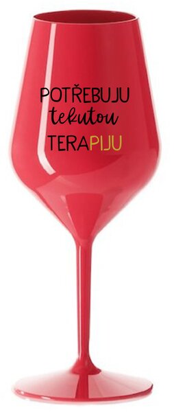 POTŘEBUJU TEKUTOU TERAPIJU - červená nerozbitná sklenice na víno 470 ml