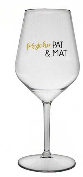 PSYCHO PAT&MAT - čirá nerozbitná sklenice na víno 470 ml