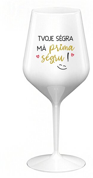 TVOJE SÉGRA MÁ PRIMA SÉGRU! - bílá nerozbitná sklenice na víno 470 ml