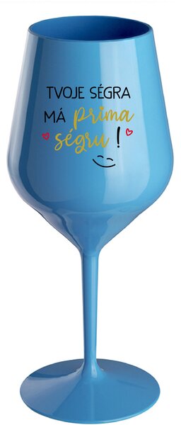 TVOJE SÉGRA MÁ PRIMA SÉGRU! - modrá nerozbitná sklenice na víno 470 ml