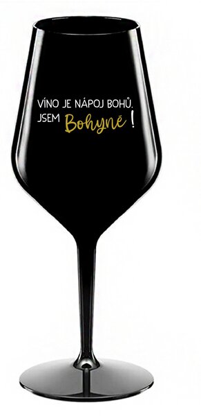 VÍNO JE NÁPOJ BOHŮ. JSEM BOHYNĚ! - černá nerozbitná sklenice na víno 470 ml