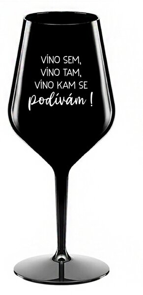 VÍNO SEM, VÍNO TAM, VÍNO KAM SE PODÍVÁM! - černá nerozbitná sklenice na víno 470 ml