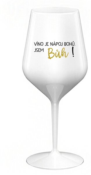 VÍNO JE NÁPOJ BOHŮ. JSEM BŮH! - bílá nerozbitná sklenice na víno 470 ml