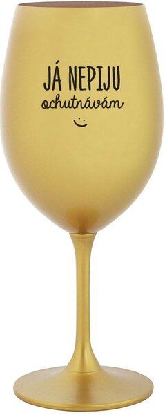 JÁ NEPIJU, OCHUTNÁVÁM - zlatá sklenice na víno 350 ml