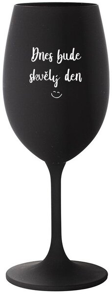 DNES BUDE SKVĚLÝ DEN - černá sklenice na víno 350 ml