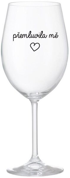 PŘEMLUVILA MĚ - čirá sklenice na víno 350 ml