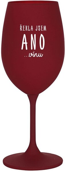 ŘEKLA JSEM ANO...VÍNU - bordo sklenice na víno 350 ml