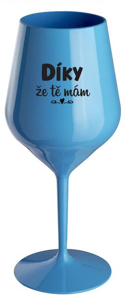 DÍKY ŽE TĚ MÁM - modrá nerozbitná sklenice na víno 470 ml