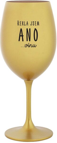 ŘEKLA JSEM ANO...VÍNU - zlatá sklenice na víno 350 ml