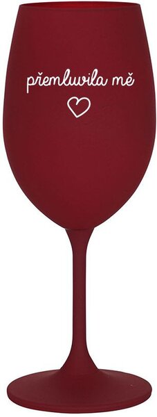 PŘEMLUVILA MĚ - bordo sklenice na víno 350 ml