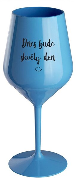 DNES BUDE SKVĚLÝ DEN - modrá nerozbitná sklenice na víno 470 ml