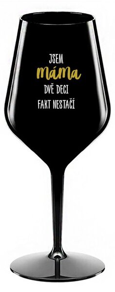 JSEM MÁMA, DVĚ DECI FAKT NESTAČÍ - černá nerozbitná sklenice na víno 470 ml