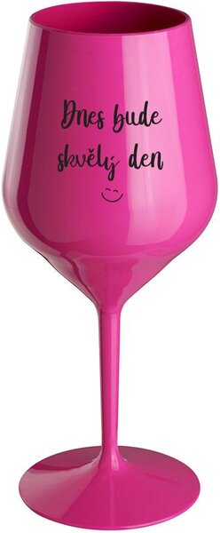 DNES BUDE SKVĚLÝ DEN - růžová nerozbitná sklenice na víno 470 ml