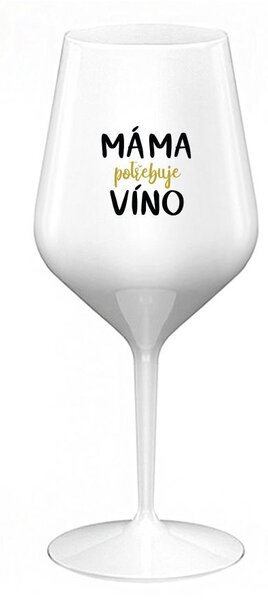 MÁMA POTŘEBUJE VÍNO - bílá nerozbitná sklenice na víno 470 ml