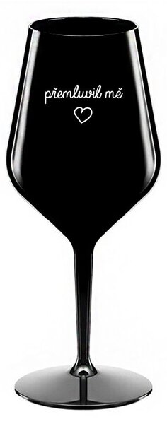 PŘEMLUVIL MĚ - černá nerozbitná sklenice na víno 470 ml