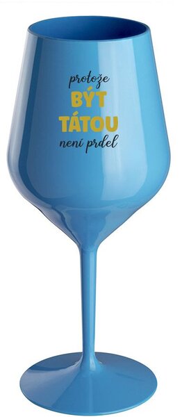 PROTOŽE BÝT TÁTOU NENÍ PRDEL - modrá nerozbitná sklenice na víno 470 ml