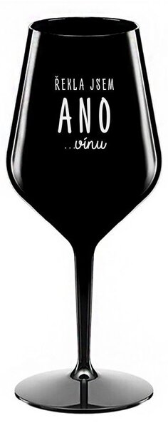 ŘEKLA JSEM ANO...VÍNU - černá nerozbitná sklenice na víno 470 ml