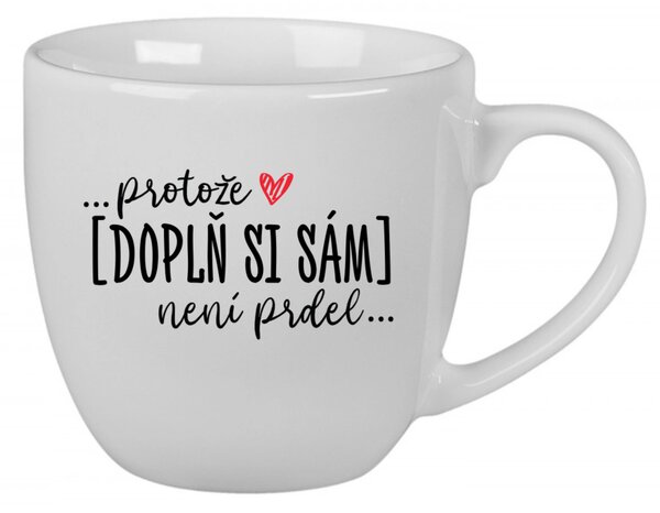 Personalizovaný keramický hrnek 400 ml - Protože [doplň si sám] není prdel