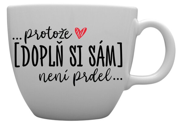 Personalizovaný MEGA XXL keramický hrnek 1000 ml - Protože [doplň si sám] není prdel