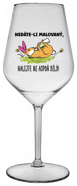 NEDÁTE-LI MALOVANÝ, NALEJTE MI ASPOŇ BÍLÝ! - čirá nerozbitná sklenička na víno 470 ml