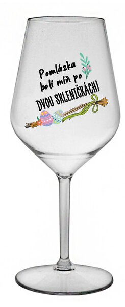 POMLÁZKA BOLÍ MÍŇ PO DVOU SKLENIČKÁCH! - čirá nerozbitná sklenice na víno 470 ml