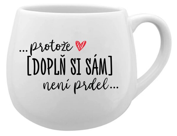 Personalizovaný keramický hrníček - Protože [doplň si sám] není prdel