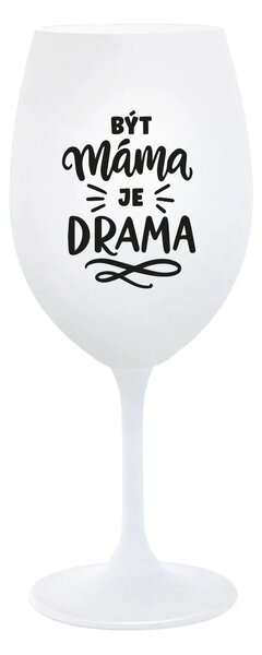 BÝT MÁMA JE DRAMA - bílá sklenice na víno 350 ml