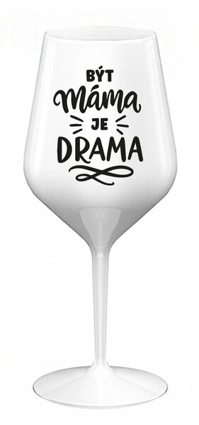 BÝT MÁMA JE DRAMA - bílá nerozbitná sklenice na víno 470 ml