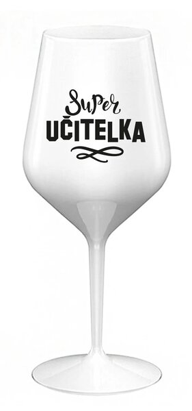 SUPER UČITELKA - bílá nerozbitná sklenice na víno 470 ml