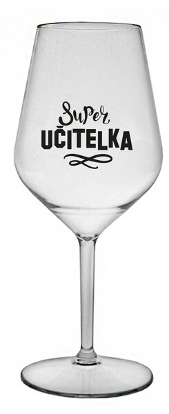 SUPER UČITELKA - čirá nerozbitná sklenice na víno 470 ml