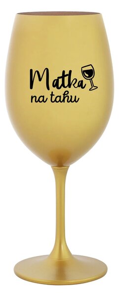 MATKA NA TAHU - zlatá sklenice na víno 350 ml