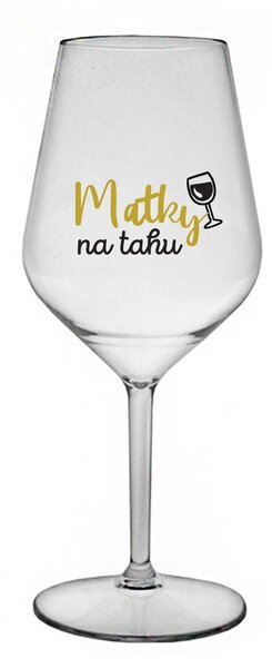 MATKY NA TAHU - čirá nerozbitná sklenice na víno 470 ml