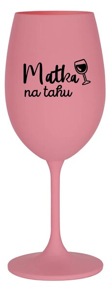 MATKA NA TAHU - růžová sklenice na víno 350 ml