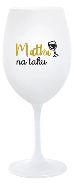 MATKA NA TAHU - bílá sklenice na víno 350 ml
