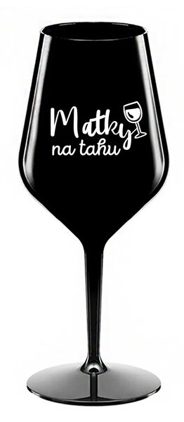 MATKY NA TAHU - černá nerozbitná sklenice na víno 470 ml