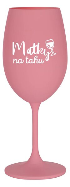 MATKY NA TAHU - růžová sklenice na víno 350 ml