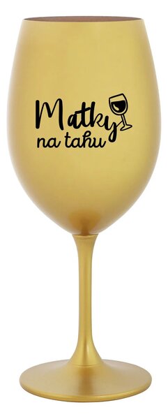 MATKY NA TAHU - zlatá sklenice na víno 350 ml