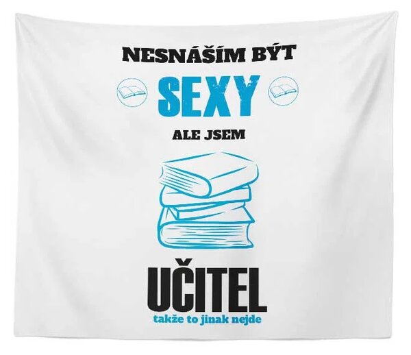 Sablio Deka Nesnáším být sexy, ale jsem učitel: 150x120 cm