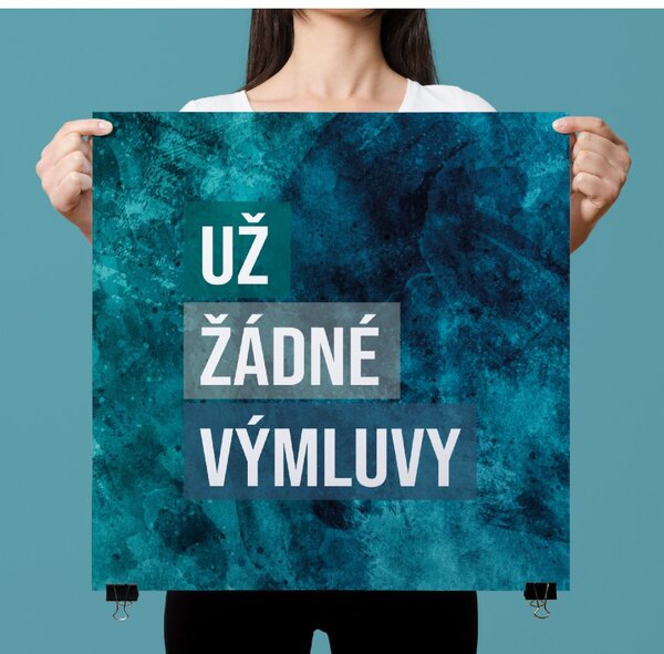 Motivační plakát - Už žádné výmluvy FeelHappy.cz Velikost plakátu: 40 x 40 cm
