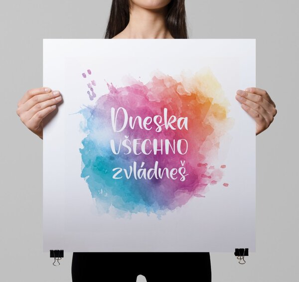 Plakát - Dneska všechno zvládneš FeelHappy.cz Velikost plakátu: 40 x 40 cm