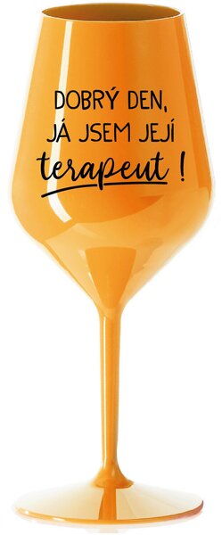 DOBRÝ DEN, JÁ JSEM JEJÍ TERAPEUT! - oranžová nerozbitná sklenice na víno 470 ml