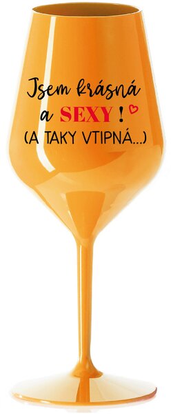 JSEM KRÁSNÁ A SEXY! (A TAKY VTIPNÁ...) - oranžová nerozbitná sklenice na víno 470 ml