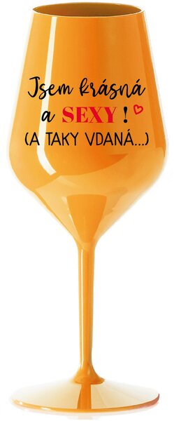 JSEM KRÁSNÁ A SEXY! (A TAKY VDANÁ...) - oranžová nerozbitná sklenice na víno 470 ml