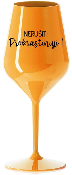 NERUŠIT! PROKRASTINUJI! - oranžová nerozbitná sklenice na víno 470 ml