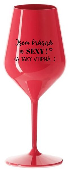 JSEM KRÁSNÁ A SEXY! (A TAKY VTIPNÁ...) - červená nerozbitná sklenice na víno 470 ml