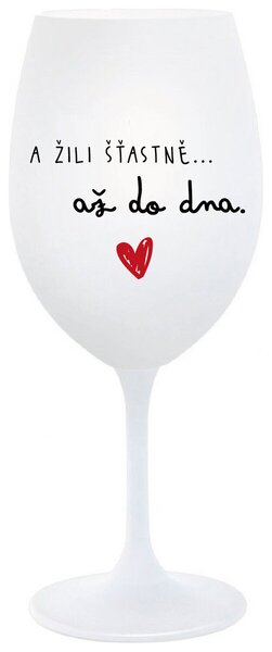 A ŽILI ŠŤASTNĚ AŽ DO DNA - bílá sklenička na víno 350 ml