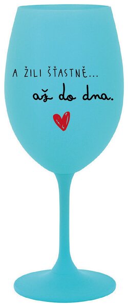 A ŽILI ŠŤASTNĚ AŽ DO DNA - tyrkysová sklenička na víno 350 ml