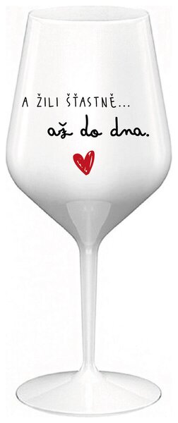 A ŽILI ŠŤASTNĚ AŽ DO DNA - bílá nerozbitná sklenička na víno 470 ml